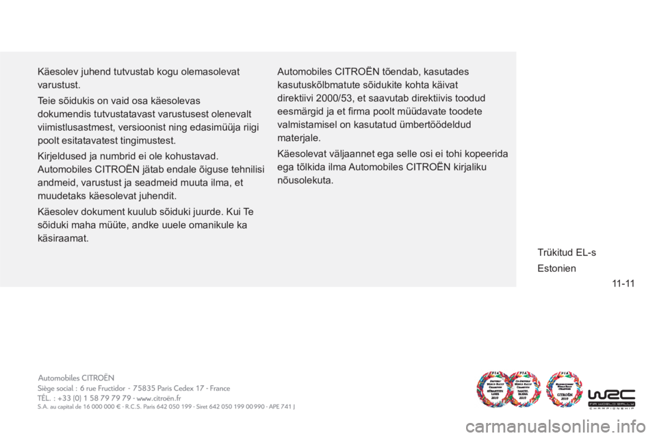 CITROEN JUMPER MULTISPACE 2013 Kasutusjuhend (in Estonian) 11-11
Käesolev juhend tutvustab kogu olemasolevat
varustust.
Teie sõidukis on vaid osa käesolevas
dokumendis tutvustatavast varustusest olenevalt
viimistlusastmest, versioonist ning edasim CITROEN JUMPER MULTISPACE 2013 Kasutusjuhend (in Estonian) 11-11
Käesolev juhend tutvustab kogu olemasolevat
varustust.
Teie sõidukis on vaid osa käesolevas
dokumendis tutvustatavast varustusest olenevalt
viimistlusastmest, versioonist ning edasim