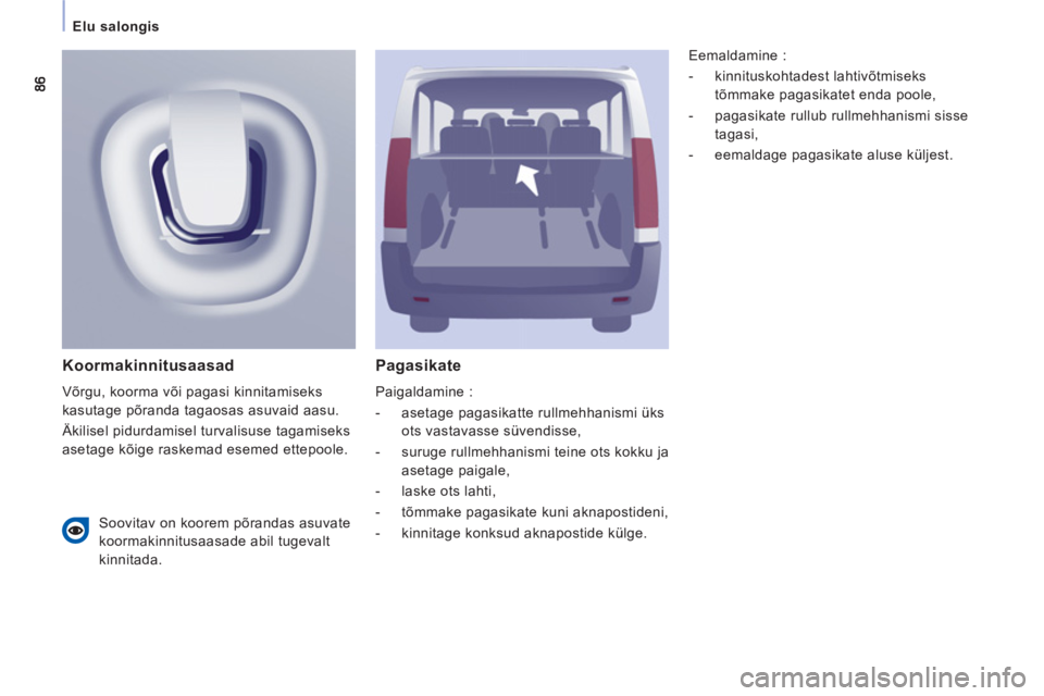 CITROEN JUMPER MULTISPACE 2013 Kasutusjuhend (in Estonian)
Elu salongis
Pagasikate
Paigaldamine :
- asetage pagasikatte rullmehhanismi üks
ots vastavasse süvendisse,
- suruge rullmehhanismi teine ots kokku ja
asetage paigale,
CITROEN JUMPER MULTISPACE 2013 Kasutusjuhend (in Estonian)
Elu salongis
Pagasikate
Paigaldamine :
- asetage pagasikatte rullmehhanismi üks
ots vastavasse süvendisse,
- suruge rullmehhanismi teine ots kokku ja
asetage paigale,
