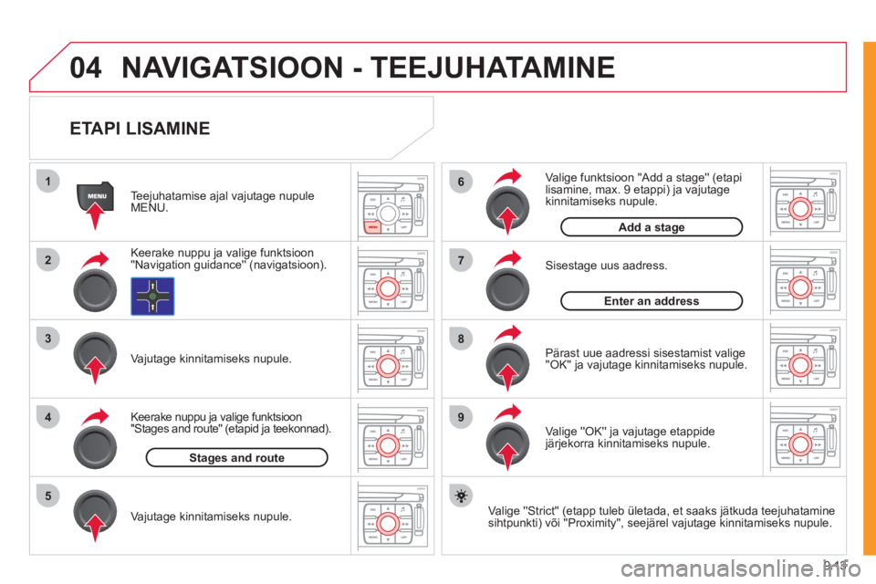 CITROEN JUMPER MULTISPACE 2012  Kasutusjuhend (in Estonian) 9.13
04
1
2
3
5
6
7
8
94
NAVIGATSIOON - TEEJUHATAMINE
   
ETAPI LISAMINE 
 
 
Valige Strict (etapp tuleb ületada, et saaks jätkuda teejuhatamine sihtpunkti) või Proximity, seejärel vajutag