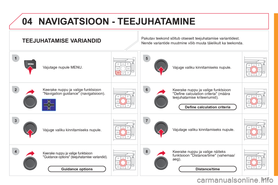CITROEN JUMPER MULTISPACE 2012  Kasutusjuhend (in Estonian) 9.17
04
2
3
4
5
6
7
8
NAVIGATSIOON - TEEJUHATAMINE
   
 
 
 
 
 
 
 
TEEJUHATAMISE VARIANDID 
Keerake nuppu ja valige funktsioon Navigation guidance (navigatsioon).  Va
jutage nupule MENU.
Keerake