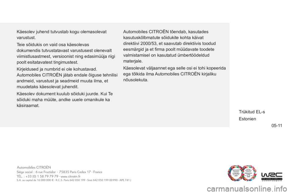 CITROEN JUMPER MULTISPACE 2012  Kasutusjuhend (in Estonian) 05-11
  Käesolev juhend tutvustab kogu olemasolevat 
varustust. 
  Teie sõidukis on vaid osa käesolevas 
dokumendis tutvustatavast varustusest olenevalt 
viimistlusastmest, versioonist ning edasim�