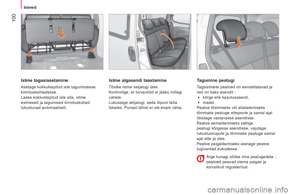 CITROEN NEMO 2014 Kasutusjuhend (in Estonian) 100
Istmed
Istme tagasiasetamine
Asetage kokkuklapitud iste tagumistesse
kinnituskohtadesse.
Laske kokkuklapitud iste alla, istme
esimesed ja tagumised kinnituskohad CITROEN NEMO 2014 Kasutusjuhend (in Estonian) 100
Istmed
Istme tagasiasetamine
Asetage kokkuklapitud iste tagumistesse
kinnituskohtadesse.
Laske kokkuklapitud iste alla, istme
esimesed ja tagumised kinnituskohad