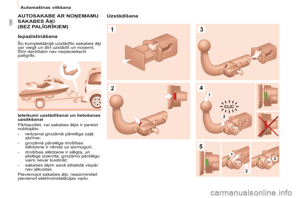 CITROEN BERLINGO MULTISPACE 2016 Lietošanas Instrukcija (in Latvian) 150
Automašīnas vilkšana
Berlingo-2-VP_lv_Chap06_accessoire_ed01-2016
AUTOSAKABE AR NO ņ EMAMU
SAKABES
Ā ķ I
(
BEZ PALĪ g RĪKIEM )
Iepazīstināšana
Šo komplektācijā uzstādīto s CITROEN BERLINGO MULTISPACE 2016 Lietošanas Instrukcija (in Latvian) 150
Automašīnas vilkšana
Berlingo-2-VP_lv_Chap06_accessoire_ed01-2016
AUTOSAKABE AR NO ņ EMAMU
SAKABES
Ā ķ I
(
BEZ PALĪ g RĪKIEM )
Iepazīstināšana
Šo komplektācijā uzstādīto s