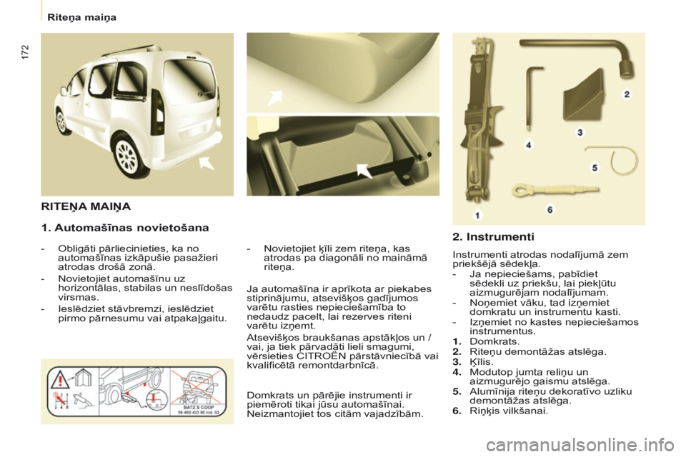 CITROEN BERLINGO MULTISPACE 2016 Lietošanas Instrukcija (in Latvian) 172
Berlingo-2-VP_lv_Chap08_Aide-rapide_ed01-2016
1. Automašīnas novietošana
- Obligāti pārliecinieties, ka no
automašīnas izkāpušie pasažieri
atrodas drošā zonā.
-
Novietojiet automa CITROEN BERLINGO MULTISPACE 2016 Lietošanas Instrukcija (in Latvian) 172
Berlingo-2-VP_lv_Chap08_Aide-rapide_ed01-2016
1. Automašīnas novietošana
- Obligāti pārliecinieties, ka no
automašīnas izkāpušie pasažieri
atrodas drošā zonā.
-
Novietojiet automa