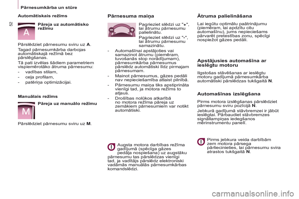 CITROEN BERLINGO MULTISPACE 2016 Lietošanas Instrukcija (in Latvian) 52
Berlingo-2-VP_lv_Chap03_Pret-a-partir_ed01-2016
Ātruma palielināšana
Lai iegūtu optimālu paātrinājumu
(piemēram, lai apdzītu citu
automašīnu), jums nepieciešams
pārvarēt pretestīb CITROEN BERLINGO MULTISPACE 2016 Lietošanas Instrukcija (in Latvian) 52
Berlingo-2-VP_lv_Chap03_Pret-a-partir_ed01-2016
Ātruma palielināšana
Lai iegūtu optimālu paātrinājumu
(piemēram, lai apdzītu citu
automašīnu), jums nepieciešams
pārvarēt pretestīb