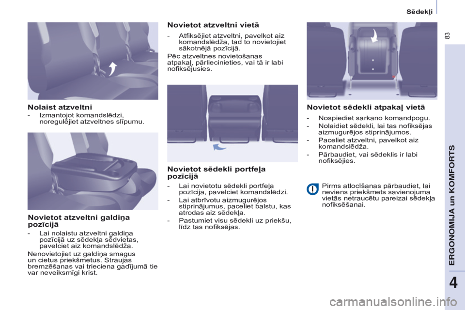 CITROEN BERLINGO MULTISPACE 2016  Lietošanas Instrukcija (in Latvian)  83
Berlingo-2-VP_lv_Chap04_Ergonomie_ed01-2016
Sēdekļi
Nolaist atzveltniNovietot atzveltni galdiņa 
pozīcijā Novietot atzveltni vietā
Novietot sēdekli portfeļa 
pozīcijā Novietot sēdekli a