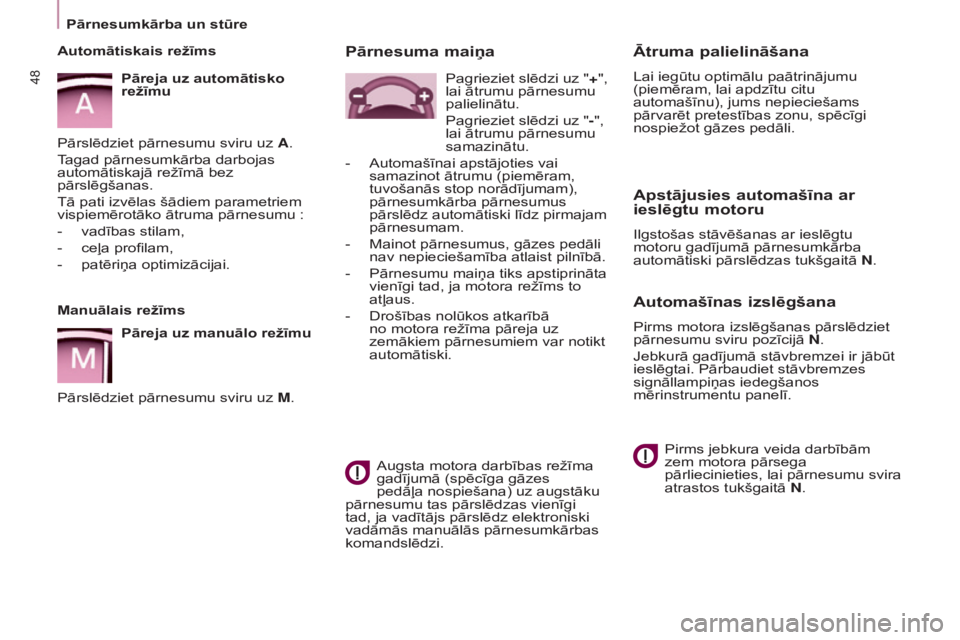 CITROEN BERLINGO MULTISPACE 2015 Lietošanas Instrukcija (in Latvian) Berlingo-2-VP_lv_Chap03_Pret-a-partir_ed01-2015
48
Ātruma palielināšana
Lai iegūtu optimālu paātrinājumu
(piemēram, lai apdzītu citu
automašīnu), jums nepieciešams
pārvarēt pretestīb CITROEN BERLINGO MULTISPACE 2015 Lietošanas Instrukcija (in Latvian) Berlingo-2-VP_lv_Chap03_Pret-a-partir_ed01-2015
48
Ātruma palielināšana
Lai iegūtu optimālu paātrinājumu
(piemēram, lai apdzītu citu
automašīnu), jums nepieciešams
pārvarēt pretestīb