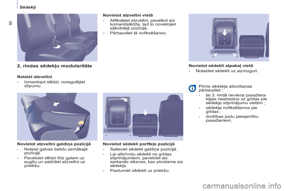 CITROEN BERLINGO MULTISPACE 2015  Lietošanas Instrukcija (in Latvian) 84
Berlingo-2-VP_lv_Chap04_Ergonomie_ed01-2015Berlingo-2-VP_lv_Chap04_Ergonomie_ed01-2015
Nolaist atzveltni
- 
Izmantojot slēdzi, noregulējiet 
slīpumu.
Novietot atzveltni galdiņa pozīcijā
-

 
