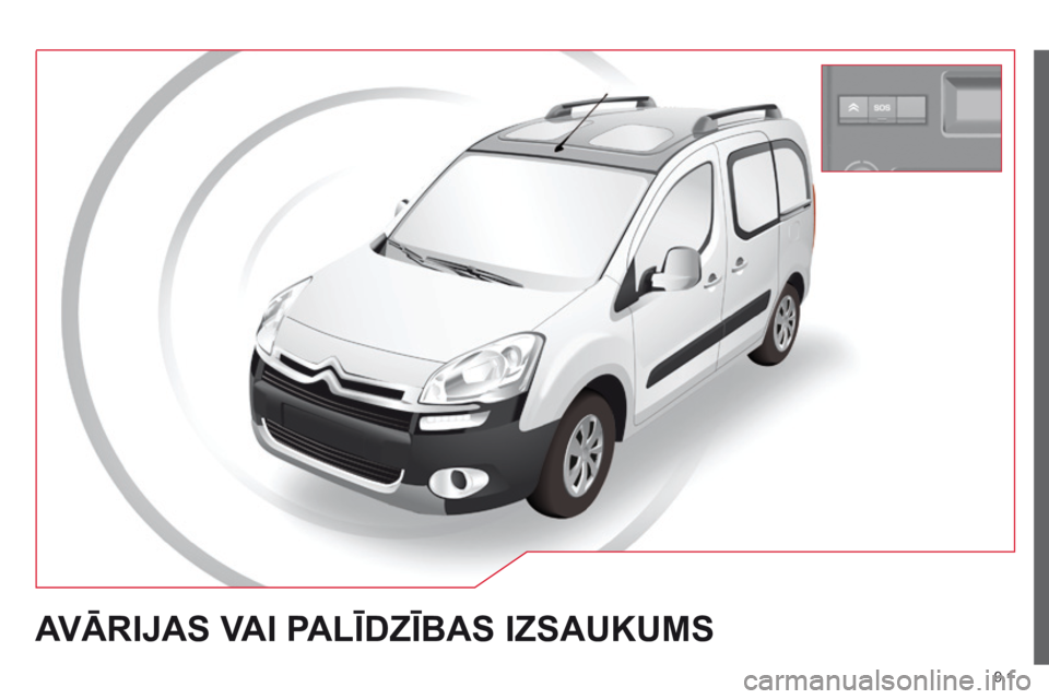CITROEN BERLINGO MULTISPACE 2014 Lietošanas Instrukcija (in Latvian) 9.1
AVĀRIJAS VAI PALĪDZĪBAS IZSAUKUMS CITROEN BERLINGO MULTISPACE 2014 Lietošanas Instrukcija (in Latvian) 9.1
AVĀRIJAS VAI PALĪDZĪBAS IZSAUKUMS