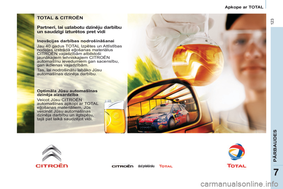 CITROEN BERLINGO ELECTRIC 2017 Lietošanas Instrukcija (in Latvian) 123
Berlingo-2-VU_lv_Chap07_Verification_ed01-2015
TOTAL & CITROËN
Partneri, lai uzlabotu dzinēju darbību
un saudzīgi izturētos pret vidi
Inovācijas darbības nodrošināšanai
Jau 40 gadus TOT CITROEN BERLINGO ELECTRIC 2017 Lietošanas Instrukcija (in Latvian) 123
Berlingo-2-VU_lv_Chap07_Verification_ed01-2015
TOTAL & CITROËN
Partneri, lai uzlabotu dzinēju darbību
un saudzīgi izturētos pret vidi
Inovācijas darbības nodrošināšanai
Jau 40 gadus TOT