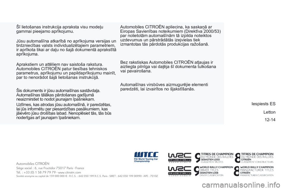 CITROEN BERLINGO ELECTRIC 2017 Lietošanas Instrukcija (in Latvian) 12-14
BERLINGO-2-VU_LV_CHAP11_COUV-FIN_ED01-2015
Šī lietošanas instrukcija apraksta visu modeļu
gammai pieejamo aprīkojumu.
Bez rakstiskas Automobiles CITROËN atļaujas ir
aizliegta pilnīga v CITROEN BERLINGO ELECTRIC 2017 Lietošanas Instrukcija (in Latvian) 12-14
BERLINGO-2-VU_LV_CHAP11_COUV-FIN_ED01-2015
Šī lietošanas instrukcija apraksta visu modeļu
gammai pieejamo aprīkojumu.
Bez rakstiskas Automobiles CITROËN atļaujas ir
aizliegta pilnīga v