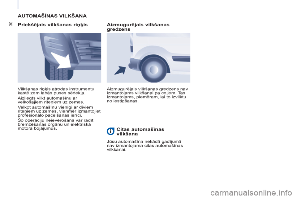 CITROEN BERLINGO ELECTRIC 2017 Lietošanas Instrukcija (in Latvian) 30
AUTOMAŠĪNAS VILKŠANA
Priekšējais vilkšanas riņķis
Aizmugurējais vilkšanas gredzens nav
izmantojams vilkšanai pa ceļiem. Tas
izmantojams, piemēram, lai to izvilktu
no iesti CITROEN BERLINGO ELECTRIC 2017 Lietošanas Instrukcija (in Latvian) 30
AUTOMAŠĪNAS VILKŠANA
Priekšējais vilkšanas riņķis
Aizmugurējais vilkšanas gredzens nav
izmantojams vilkšanai pa ceļiem. Tas
izmantojams, piemēram, lai to izvilktu
no iesti