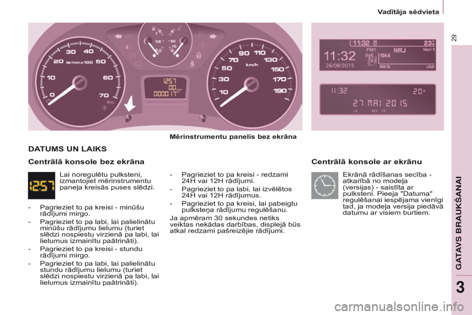 CITROEN BERLINGO ELECTRIC 2017 Lietošanas Instrukcija (in Latvian) 29
BERLINGO-2-VU_LV_CHAP03_PRET-A-PARTIR_ED01-2015BERLINGO-2-VU_LV_CHAP03_PRET-A-PARTIR_ED01-2015
Centrālā konsole ar ekrānu
Mērinstrumentu panelis bez ekrāna
-
Pagrieziet to pa kreisi - redzam CITROEN BERLINGO ELECTRIC 2017 Lietošanas Instrukcija (in Latvian) 29
BERLINGO-2-VU_LV_CHAP03_PRET-A-PARTIR_ED01-2015BERLINGO-2-VU_LV_CHAP03_PRET-A-PARTIR_ED01-2015
Centrālā konsole ar ekrānu
Mērinstrumentu panelis bez ekrāna
-
Pagrieziet to pa kreisi - redzam