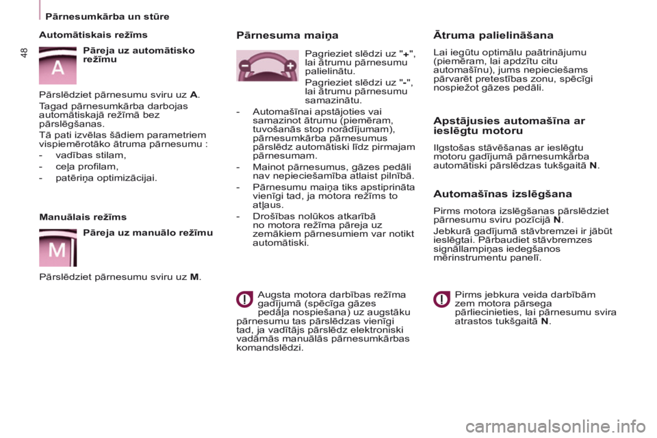 CITROEN BERLINGO ELECTRIC 2017 Lietošanas Instrukcija (in Latvian) 48
BERLINGO-2-VU_LV_CHAP03_PRET-A-PARTIR_ED01-2015BERLINGO-2-VU_LV_CHAP03_PRET-A-PARTIR_ED01-2015
Manuālais režīms
Pāreja uz manuālo režīmu
Pārslēdziet pārnesumu sviru uz M.
Automātiskais r CITROEN BERLINGO ELECTRIC 2017 Lietošanas Instrukcija (in Latvian) 48
BERLINGO-2-VU_LV_CHAP03_PRET-A-PARTIR_ED01-2015BERLINGO-2-VU_LV_CHAP03_PRET-A-PARTIR_ED01-2015
Manuālais režīms
Pāreja uz manuālo režīmu
Pārslēdziet pārnesumu sviru uz M.
Automātiskais r