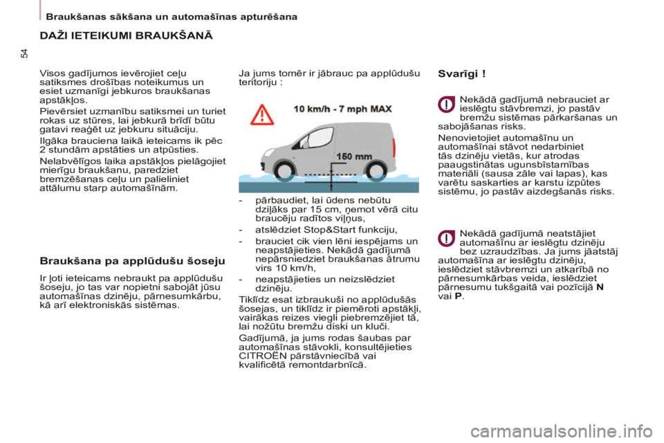 CITROEN BERLINGO ELECTRIC 2017 Lietošanas Instrukcija (in Latvian) 54
BERLINGO-2-VU_LV_CHAP03_PRET-A-PARTIR_ED01-2015BERLINGO-2-VU_LV_CHAP03_PRET-A-PARTIR_ED01-2015
DAžI IETEIKUMI BRAUKŠANĀ
Visos gadījumos ievērojiet ceļu
satiksmes drošības noteikumus un
es CITROEN BERLINGO ELECTRIC 2017 Lietošanas Instrukcija (in Latvian) 54
BERLINGO-2-VU_LV_CHAP03_PRET-A-PARTIR_ED01-2015BERLINGO-2-VU_LV_CHAP03_PRET-A-PARTIR_ED01-2015
DAžI IETEIKUMI BRAUKŠANĀ
Visos gadījumos ievērojiet ceļu
satiksmes drošības noteikumus un
es