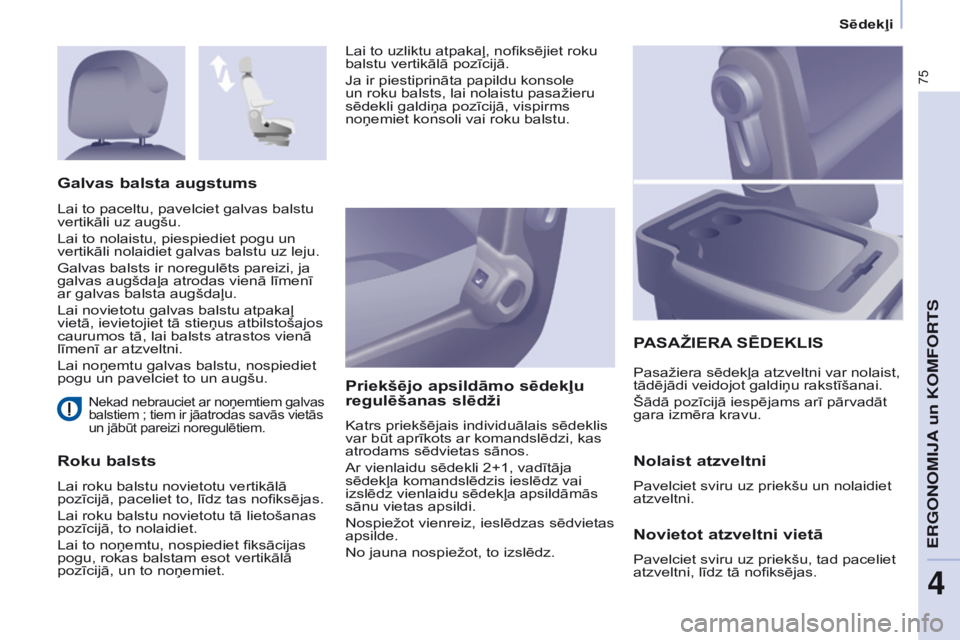 CITROEN BERLINGO ELECTRIC 2017 Lietošanas Instrukcija (in Latvian) 75
Berlingo-2-VU_lv_Chap04_Ergonomie_ed01-2015Berlingo-2-VU_lv_Chap04_Ergonomie_ed01-2015
Nekad nebrauciet ar noņemtiem galvas
balstiem ; tiem ir jāatrodas savās vietās
un jābūt pareizi noreg CITROEN BERLINGO ELECTRIC 2017 Lietošanas Instrukcija (in Latvian) 75
Berlingo-2-VU_lv_Chap04_Ergonomie_ed01-2015Berlingo-2-VU_lv_Chap04_Ergonomie_ed01-2015
Nekad nebrauciet ar noņemtiem galvas
balstiem ; tiem ir jāatrodas savās vietās
un jābūt pareizi noreg
