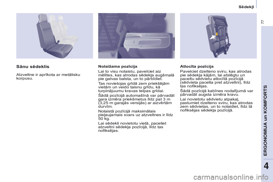 CITROEN BERLINGO ELECTRIC 2017 Lietošanas Instrukcija (in Latvian) 77
Berlingo-2-VU_lv_Chap04_Ergonomie_ed01-2015Berlingo-2-VU_lv_Chap04_Ergonomie_ed01-2015
Atlocīta pozīcija
Pavelciet dzelteno sviru, kas atrodas
pie sēdekļa kājām, lai atslēgtu un
paceltu s CITROEN BERLINGO ELECTRIC 2017 Lietošanas Instrukcija (in Latvian) 77
Berlingo-2-VU_lv_Chap04_Ergonomie_ed01-2015Berlingo-2-VU_lv_Chap04_Ergonomie_ed01-2015
Atlocīta pozīcija
Pavelciet dzelteno sviru, kas atrodas
pie sēdekļa kājām, lai atslēgtu un
paceltu s