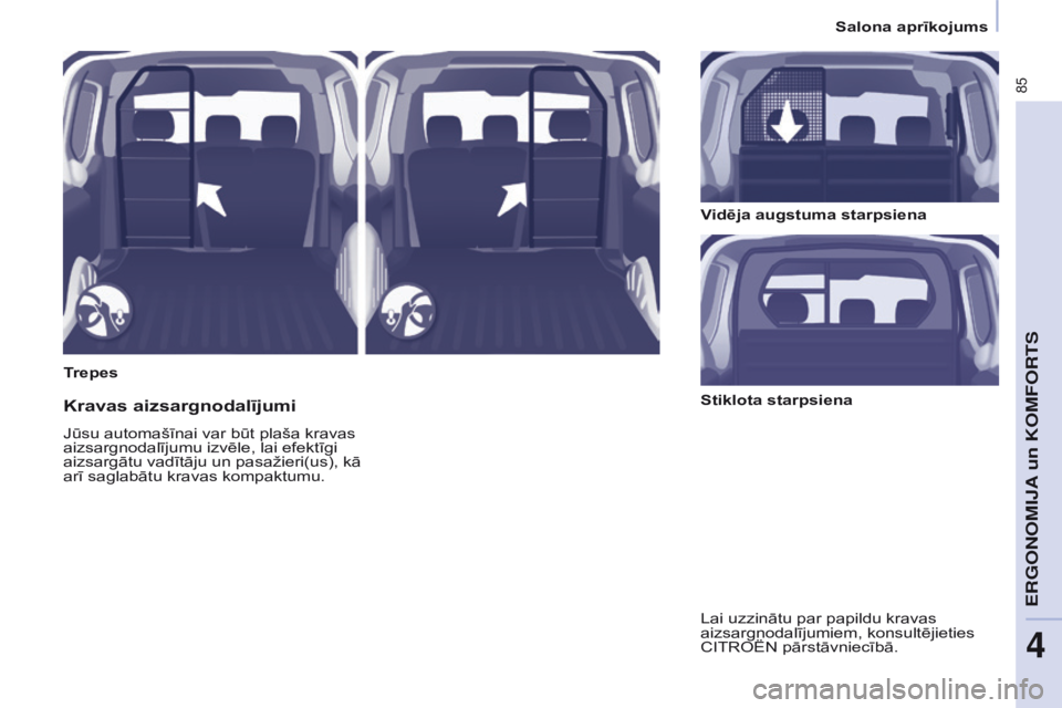 CITROEN BERLINGO ELECTRIC 2017 Lietošanas Instrukcija (in Latvian) 85
Berlingo-2-VU_lv_Chap04_Ergonomie_ed01-2015Berlingo-2-VU_lv_Chap04_Ergonomie_ed01-2015
TrepesVidēja augstuma starpsiena
Kravas aizsargnodalījumi
Jūsu automašīnai var būt plaša kravas
aizsar CITROEN BERLINGO ELECTRIC 2017 Lietošanas Instrukcija (in Latvian) 85
Berlingo-2-VU_lv_Chap04_Ergonomie_ed01-2015Berlingo-2-VU_lv_Chap04_Ergonomie_ed01-2015
TrepesVidēja augstuma starpsiena
Kravas aizsargnodalījumi
Jūsu automašīnai var būt plaša kravas
aizsar