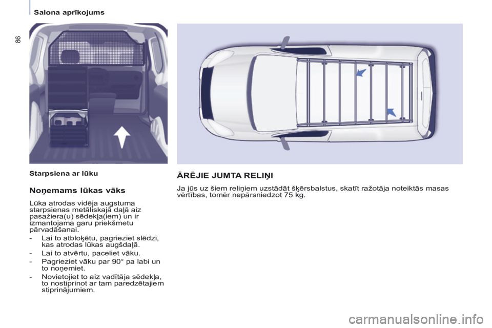 CITROEN BERLINGO ELECTRIC 2017 Lietošanas Instrukcija (in Latvian) 86
Berlingo-2-VU_lv_Chap04_Ergonomie_ed01-2015Berlingo-2-VU_lv_Chap04_Ergonomie_ed01-2015
Noņemams lūkas vāks
Lūka atrodas vidēja augstuma
starpsienas metāliskajā daļā aiz
pasažiera(u) sē CITROEN BERLINGO ELECTRIC 2017 Lietošanas Instrukcija (in Latvian) 86
Berlingo-2-VU_lv_Chap04_Ergonomie_ed01-2015Berlingo-2-VU_lv_Chap04_Ergonomie_ed01-2015
Noņemams lūkas vāks
Lūka atrodas vidēja augstuma
starpsienas metāliskajā daļā aiz
pasažiera(u) sē