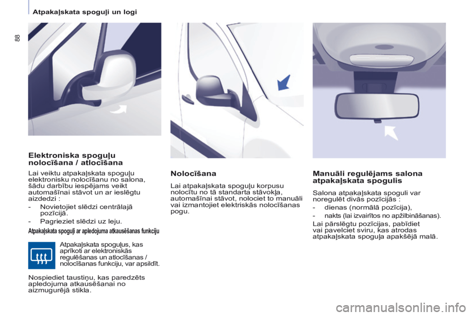 CITROEN BERLINGO ELECTRIC 2017 Lietošanas Instrukcija (in Latvian) 88
Berlingo-2-VU_lv_Chap04_Ergonomie_ed01-2015Berlingo-2-VU_lv_Chap04_Ergonomie_ed01-2015
Elektroniska spoguļu
nolocīšana / atlocīšana
Atpakaļskata spoguļi ar apledojuma atkausēšanas funkcij CITROEN BERLINGO ELECTRIC 2017 Lietošanas Instrukcija (in Latvian) 88
Berlingo-2-VU_lv_Chap04_Ergonomie_ed01-2015Berlingo-2-VU_lv_Chap04_Ergonomie_ed01-2015
Elektroniska spoguļu
nolocīšana / atlocīšana
Atpakaļskata spoguļi ar apledojuma atkausēšanas funkcij