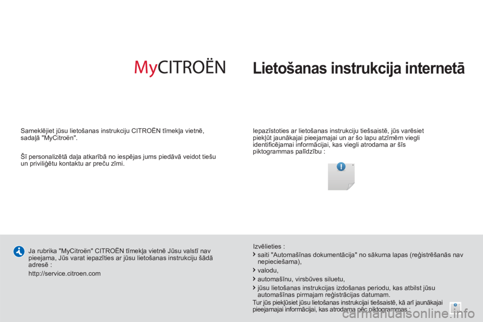 CITROEN BERLINGO ELECTRIC 2015  Lietošanas Instrukcija (in Latvian)   Lietošanas instrukcija internetā
 
 
Iepazīstoties ar lietošanas instrukciju tiešsaistē, jūs varēsiet 
piekļūt jaunākajai pieejamajai un ar šo lapu atzīmēm viegli 
identiﬁ cējamai i