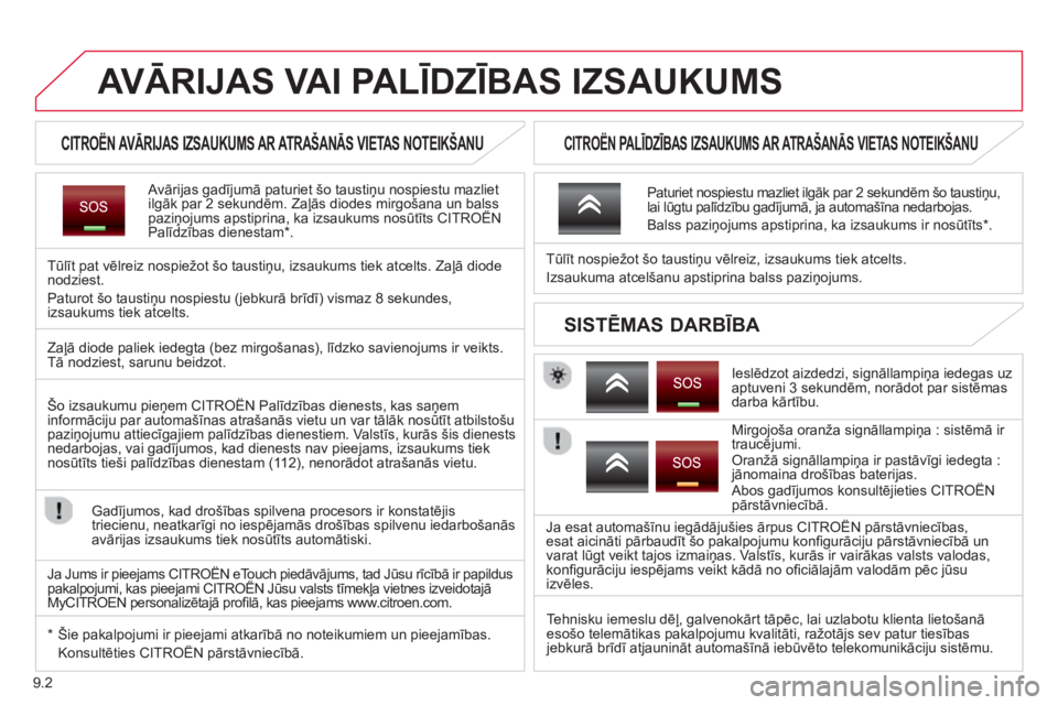 CITROEN BERLINGO ELECTRIC 2015 Lietošanas Instrukcija (in Latvian) 9.2
AVĀRIJAS VAI PALĪDZĪBAS IZSAUKUMS
CITROËN AVĀRIJAS IZSAUKUMS AR ATRAŠANĀS VIETAS NOTEIKŠANU
Avārijas gadījumā paturiet šo taustiņu nospiestu mazlietilgāk par 2 CITROEN BERLINGO ELECTRIC 2015 Lietošanas Instrukcija (in Latvian) 9.2
AVĀRIJAS VAI PALĪDZĪBAS IZSAUKUMS
CITROËN AVĀRIJAS IZSAUKUMS AR ATRAŠANĀS VIETAS NOTEIKŠANU
Avārijas gadījumā paturiet šo taustiņu nospiestu mazlietilgāk par 2