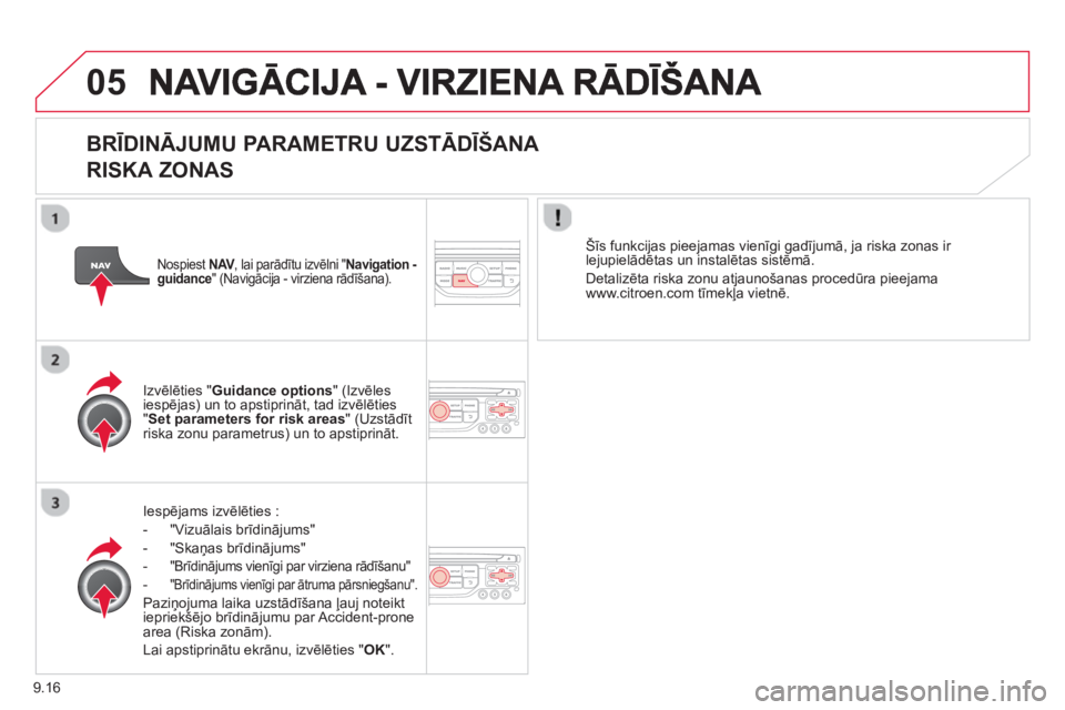 CITROEN BERLINGO ELECTRIC 2015 Lietošanas Instrukcija (in Latvian) 9.16
05
BRĪDINĀJUMU PARAMETRU UZSTĀDĪŠANA
RISKA ZONAS
Iespējams izvēlēties :
- "Vizuālais brīdinā
jums"
- "Skaņas brīdinā
jums"
-"Brī dinājums vienīgi par virziena r ādīšan CITROEN BERLINGO ELECTRIC 2015 Lietošanas Instrukcija (in Latvian) 9.16
05
BRĪDINĀJUMU PARAMETRU UZSTĀDĪŠANA
RISKA ZONAS
Iespējams izvēlēties :
- "Vizuālais brīdinā
jums"
- "Skaņas brīdinā
jums"
-"Brī dinājums vienīgi par virziena r ādīšan