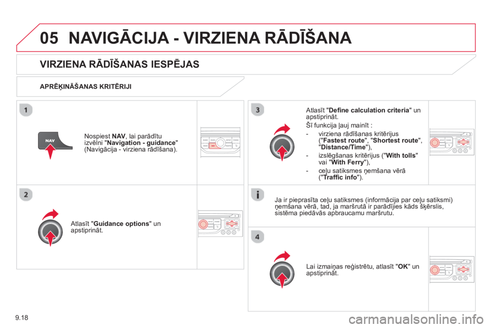 CITROEN BERLINGO ELECTRIC 2015 Lietošanas Instrukcija (in Latvian) 9.18
05NAVIGĀCIJA - VIRZIENA RĀDĪŠANA
VIRZIENA RĀDĪŠANAS IESPĒJAS
APRĒĶINĀŠANAS KRITĒRIJI Atl
asīt "Guidance options" un apstiprināt.
Lai izmaiņas re
ģistrētu, atlasīt " OK CITROEN BERLINGO ELECTRIC 2015 Lietošanas Instrukcija (in Latvian) 9.18
05NAVIGĀCIJA - VIRZIENA RĀDĪŠANA
VIRZIENA RĀDĪŠANAS IESPĒJAS
APRĒĶINĀŠANAS KRITĒRIJI Atl
asīt "Guidance options" un apstiprināt.
Lai izmaiņas re
ģistrētu, atlasīt " OK