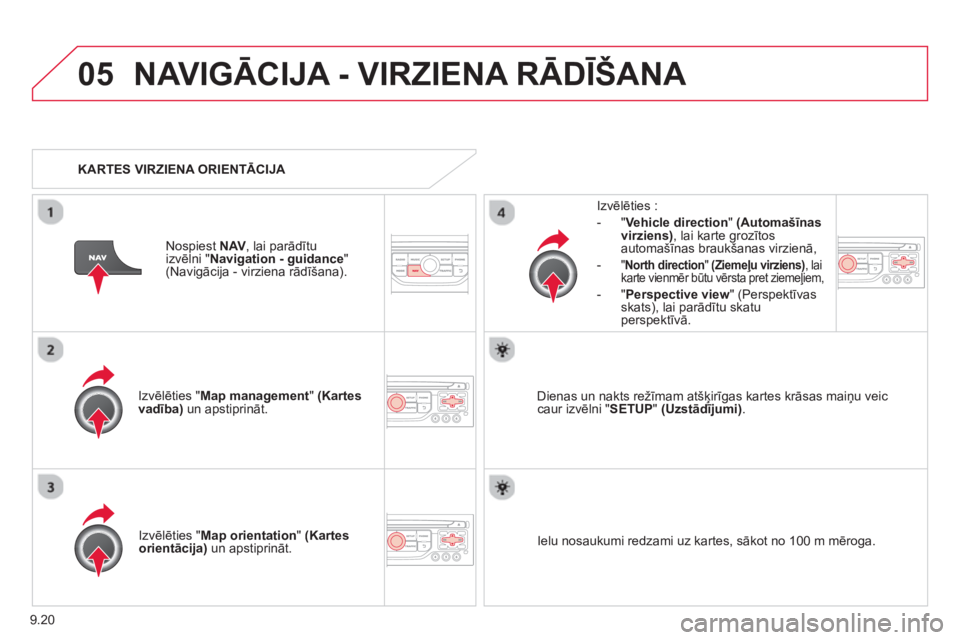 CITROEN BERLINGO ELECTRIC 2015 Lietošanas Instrukcija (in Latvian) 9.20
05NAVIGĀCIJA - VIRZIENA RĀDĪŠANA
Izvēlēties "Map management " (Kartes vadība)un apstiprināt.
Izvēlēties :
-
"Vehicle direction"(Automašīnas virziens) , lai karte grozītos
automa CITROEN BERLINGO ELECTRIC 2015 Lietošanas Instrukcija (in Latvian) 9.20
05NAVIGĀCIJA - VIRZIENA RĀDĪŠANA
Izvēlēties "Map management " (Kartes vadība)un apstiprināt.
Izvēlēties :
-
"Vehicle direction"(Automašīnas virziens) , lai karte grozītos
automa