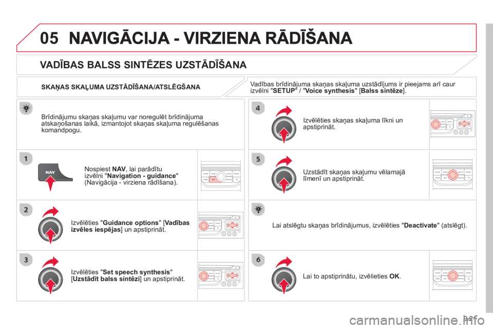 CITROEN BERLINGO ELECTRIC 2015 Lietošanas Instrukcija (in Latvian) 9.21
05
Nospiest NAV, lai parādītu
izvēlni "Navigation - guidance"(Navigācija - virziena rādīšana).
VADĪBAS BALSS SINTĒZES UZST ĀDĪŠANA
Izvēlēties "Guidance options " [Va d ībasizvē CITROEN BERLINGO ELECTRIC 2015 Lietošanas Instrukcija (in Latvian) 9.21
05
Nospiest NAV, lai parādītu
izvēlni "Navigation - guidance"(Navigācija - virziena rādīšana).
VADĪBAS BALSS SINTĒZES UZST ĀDĪŠANA
Izvēlēties "Guidance options " [Va d ībasizvē