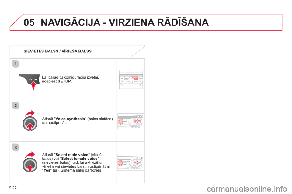 CITROEN BERLINGO ELECTRIC 2015 Lietošanas Instrukcija (in Latvian) 9.22
05NAVIGĀCIJA - VIRZIENA RĀDĪŠANA
SIEVIETES BALSS / VĪRIEŠA BALSS
Lai par ādītu konfi
gurāciju izvēlni,
nospiest SETUP.
Atlasīt " Select male voice" (vīrieša
balss) vai " CITROEN BERLINGO ELECTRIC 2015 Lietošanas Instrukcija (in Latvian) 9.22
05NAVIGĀCIJA - VIRZIENA RĀDĪŠANA
SIEVIETES BALSS / VĪRIEŠA BALSS
Lai par ādītu konfi
gurāciju izvēlni,
nospiest SETUP.
Atlasīt " Select male voice" (vīrieša
balss) vai "