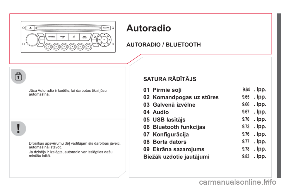 CITROEN BERLINGO ELECTRIC 2015  Lietošanas Instrukcija (in Latvian) 9.63
Autoradio
   Jūsu Autoradio ir kodēts, lai darbotos tikai jūsu automašīnā.
   
Dro