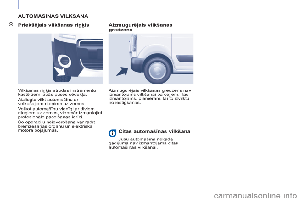 CITROEN BERLINGO ELECTRIC 2015 Lietošanas Instrukcija (in Latvian) 30
AUTOMAŠĪNAS VILKŠANA
Priekšējais vilkšanas riņķis
Aizmugurējais vilkšanas gredzens nav
izmantojams vilkšanai pa ceļiem. Tas
izmantojams, piemēram, lai to izvilktu
no iesti CITROEN BERLINGO ELECTRIC 2015 Lietošanas Instrukcija (in Latvian) 30
AUTOMAŠĪNAS VILKŠANA
Priekšējais vilkšanas riņķis
Aizmugurējais vilkšanas gredzens nav
izmantojams vilkšanai pa ceļiem. Tas
izmantojams, piemēram, lai to izvilktu
no iesti