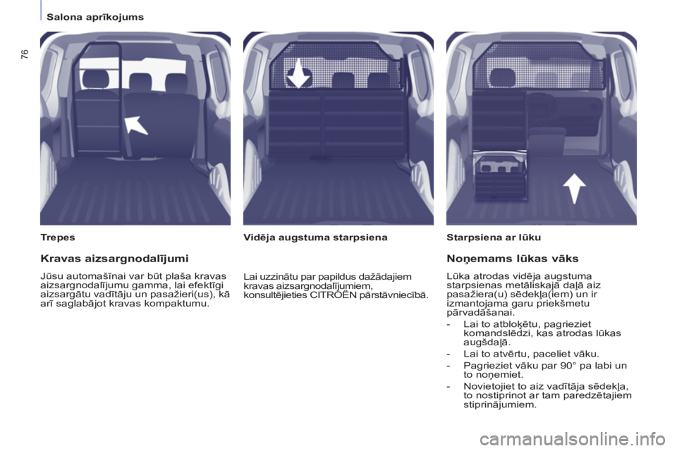 CITROEN BERLINGO ELECTRIC 2015 Lietošanas Instrukcija (in Latvian)
Salona aprīkojums
76
Trepes
Starpsiena ar lūku
Vidēja augstuma starpsiena
Kravas aizsargnodalījumi
Jūsu automašīnai var būt plaša kravas
aizsargnodalījum CITROEN BERLINGO ELECTRIC 2015 Lietošanas Instrukcija (in Latvian)
Salona aprīkojums
76
Trepes
Starpsiena ar lūku
Vidēja augstuma starpsiena
Kravas aizsargnodalījumi
Jūsu automašīnai var būt plaša kravas
aizsargnodalījum