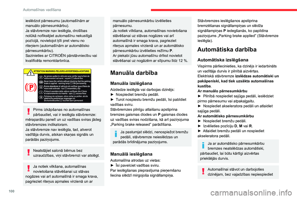 CITROEN BERLINGO VAN 2021  Lietošanas Instrukcija (in Latvian) 100
Automašīnas vadīšana
ieslēdzot pārnesumu (automašīnām ar 
manuālo pārnesumkārbu).
Ja stāvbremze nav ieslēgta, drošības 
nolūkā nofiksējiet automašīnu nekustīgā 
pozīcijā, 
