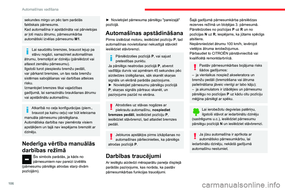 CITROEN BERLINGO VAN 2021  Lietošanas Instrukcija (in Latvian) 106
Automašīnas vadīšana
sekundes mirgo un pēc tam parādās 
faktiskais pārnesums.
Kad automašīna ir apstādināta vai pārvietojas 
ar ļoti mazu ātrumu, pārnesumkārba 
automātiski izvē