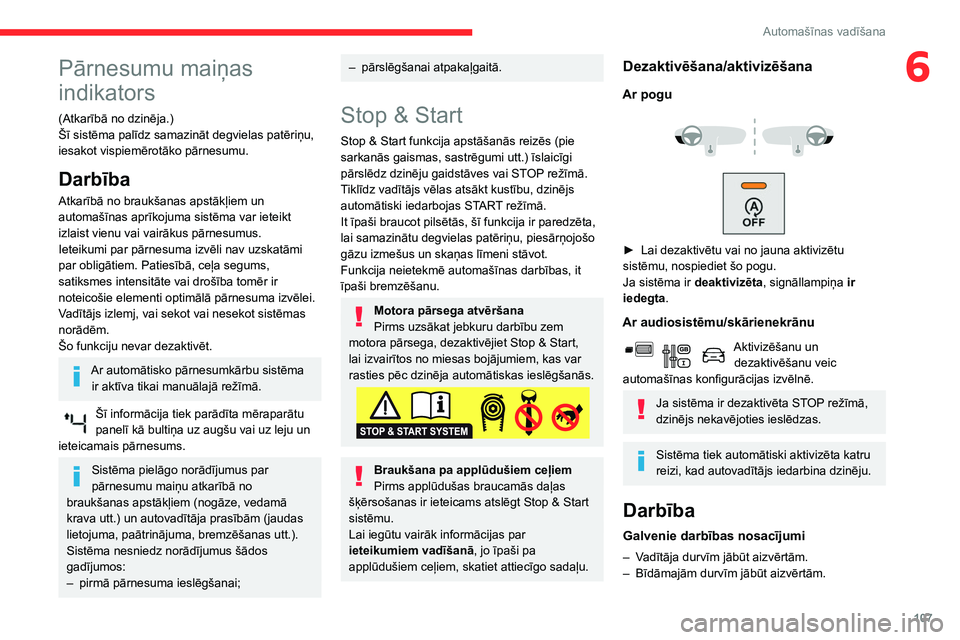 CITROEN BERLINGO VAN 2021  Lietošanas Instrukcija (in Latvian) 107
Automašīnas vadīšana
6Pārnesumu maiņas 
indikators
(Atkarībā no dzinēja.)
Šī sistēma palīdz samazināt degvielas patēriņu, 
iesakot vispiemērotāko pārnesumu.
Darbība
Atkarībā 