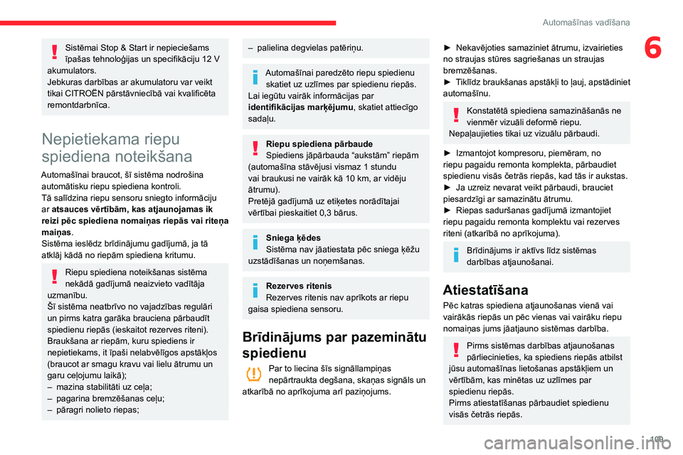 CITROEN BERLINGO VAN 2021  Lietošanas Instrukcija (in Latvian) 109
Automašīnas vadīšana
6Sistēmai Stop & Start ir nepieciešams 
īpašas tehnoloģijas un specifikāciju 12  V 
akumulators.
Jebkuras darbības ar akumulatoru var veikt 
tikai CITROËN pārstā