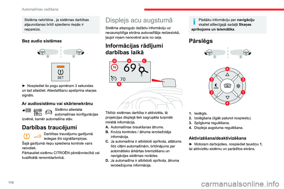 CITROEN BERLINGO VAN 2021  Lietošanas Instrukcija (in Latvian) 11 0
Automašīnas vadīšana
Sistēma nebrīdina , ja sistēmas darbības 
atjaunošanas brīdī spiediens riepās ir 
nepareizs.
Bez audio sistēmas 
 
 
 
► Nospiediet šo pogu apmēram 3   sekun