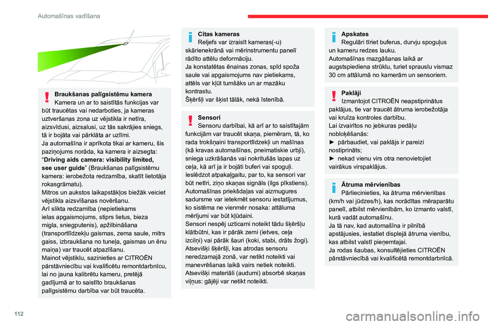 CITROEN BERLINGO VAN 2021  Lietošanas Instrukcija (in Latvian) 11 2
Automašīnas vadīšana
 
Braukšanas palīgsistēmu kamera
Kamera un ar to saistītās funkcijas var 
būt traucētas vai nedarboties, ja kameras 
uztveršanas zona uz vējstikla ir netīra, 
a