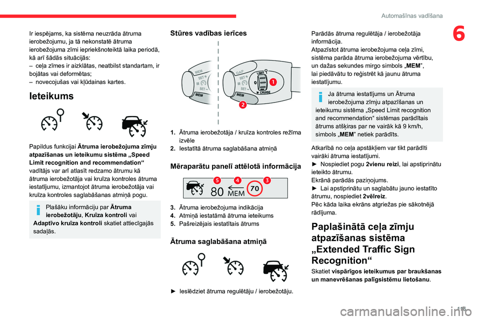 CITROEN BERLINGO VAN 2021  Lietošanas Instrukcija (in Latvian) 11 5
Automašīnas vadīšana
6Ir iespējams, ka sistēma neuzrāda ātruma 
ierobežojumu, ja tā nekonstatē ātruma 
ierobežojuma zīmi iepriekšnoteiktā laika periodā, 
kā arī šādās situā