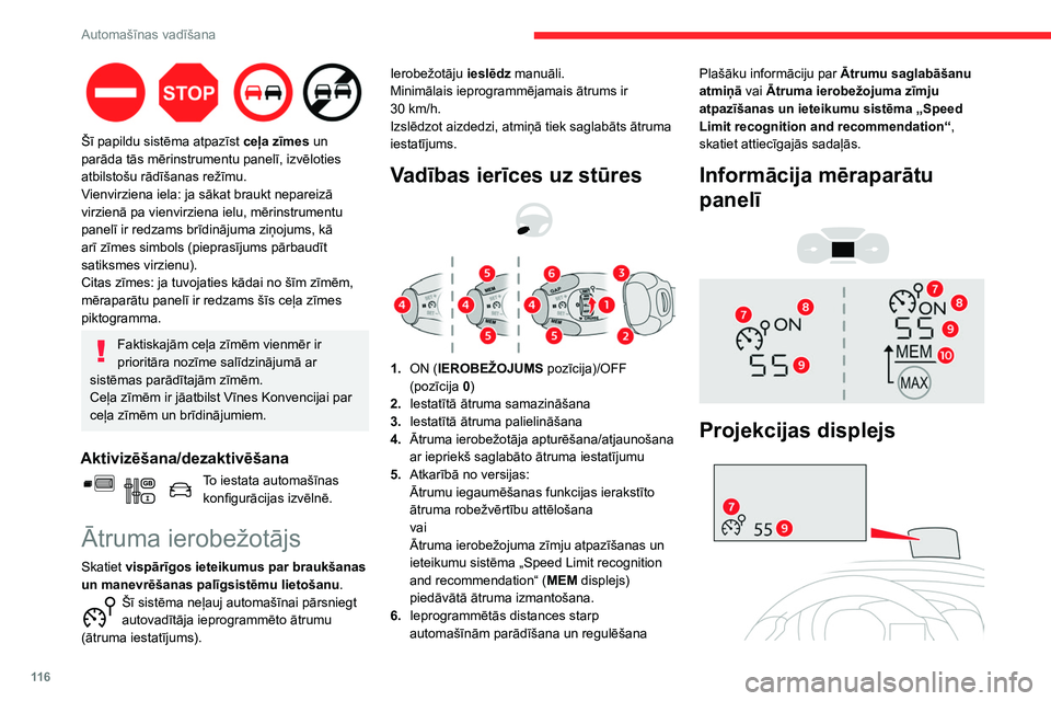 CITROEN BERLINGO VAN 2021  Lietošanas Instrukcija (in Latvian) 11 6
Automašīnas vadīšana
 
Šī papildu sistēma atpazīst ceļa zīmes un 
parāda tās mērinstrumentu panelī, izvēloties 
atbilstošu rādīšanas režīmu.
Vienvirziena iela: ja sākat brau