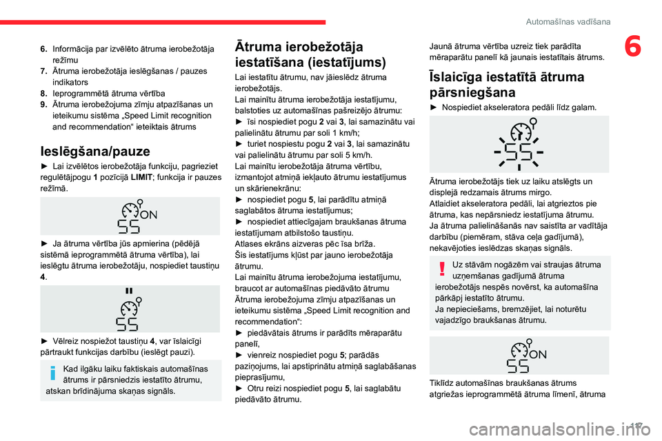 CITROEN BERLINGO VAN 2021  Lietošanas Instrukcija (in Latvian) 11 7
Automašīnas vadīšana
66.Informācija par izvēlēto ātruma ierobežotāja 
režīmu
7. Ātruma ierobežotāja ieslēgšanas
  / pauzes 
indikators
8. Ieprogrammētā ātruma vērtība
9. Āt