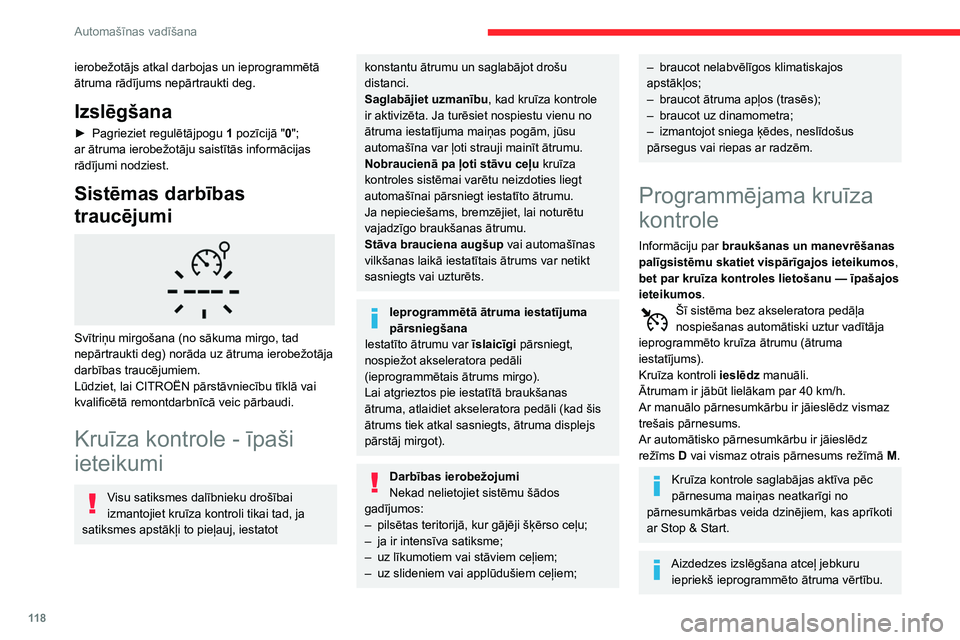 CITROEN BERLINGO VAN 2021  Lietošanas Instrukcija (in Latvian) 11 8
Automašīnas vadīšana
ierobežotājs atkal darbojas un ieprogrammētā 
ātruma rādījums nepārtraukti deg.
Izslēgšana
► Pagrieziet regulētājpogu 1  pozīcijā "0"; 
ar ātruma