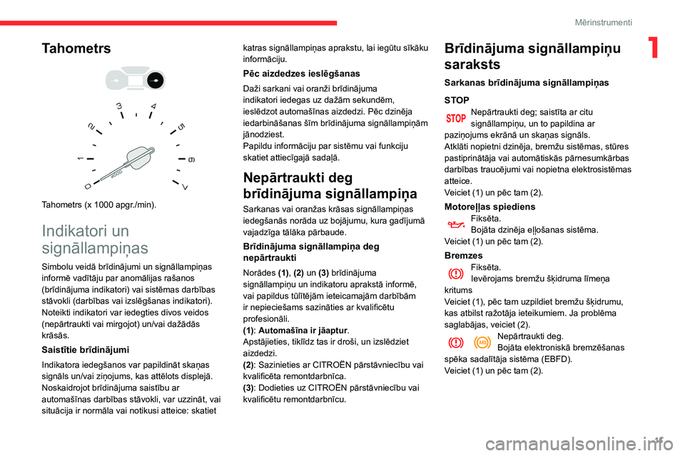 CITROEN BERLINGO VAN 2021  Lietošanas Instrukcija (in Latvian) 11
Mērinstrumenti
1Tahometrs 
 
 
 
Tahometrs (x 1000 apgr./min).
Indikatori un 
signāllampiņas
Simbolu veidā brīdinājumi un signāllampiņas 
informē vadītāju par anomālijas rašanos 
(brī