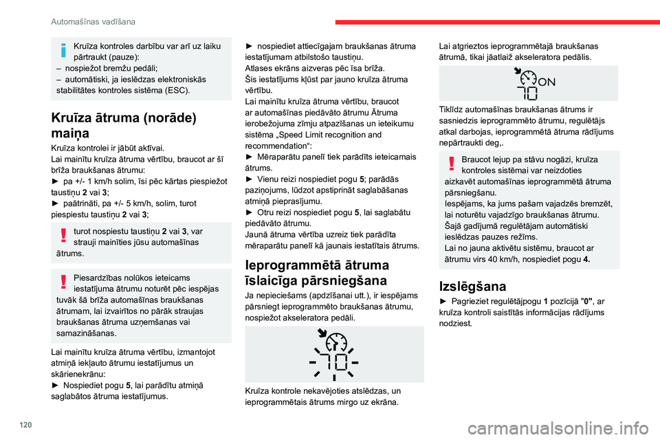CITROEN BERLINGO VAN 2021 Lietošanas Instrukcija (in Latvian) 120
Automašīnas vadīšana
Kruīza kontroles darbību var arī uz laiku
pārtraukt (pauze):
–
nospiežot bremžu pedāli;
–
automātiski, ja ieslēdzas elektroniskās
stabilitātes kontro CITROEN BERLINGO VAN 2021 Lietošanas Instrukcija (in Latvian) 120
Automašīnas vadīšana
Kruīza kontroles darbību var arī uz laiku
pārtraukt (pauze):
–
nospiežot bremžu pedāli;
–
automātiski, ja ieslēdzas elektroniskās
stabilitātes kontro