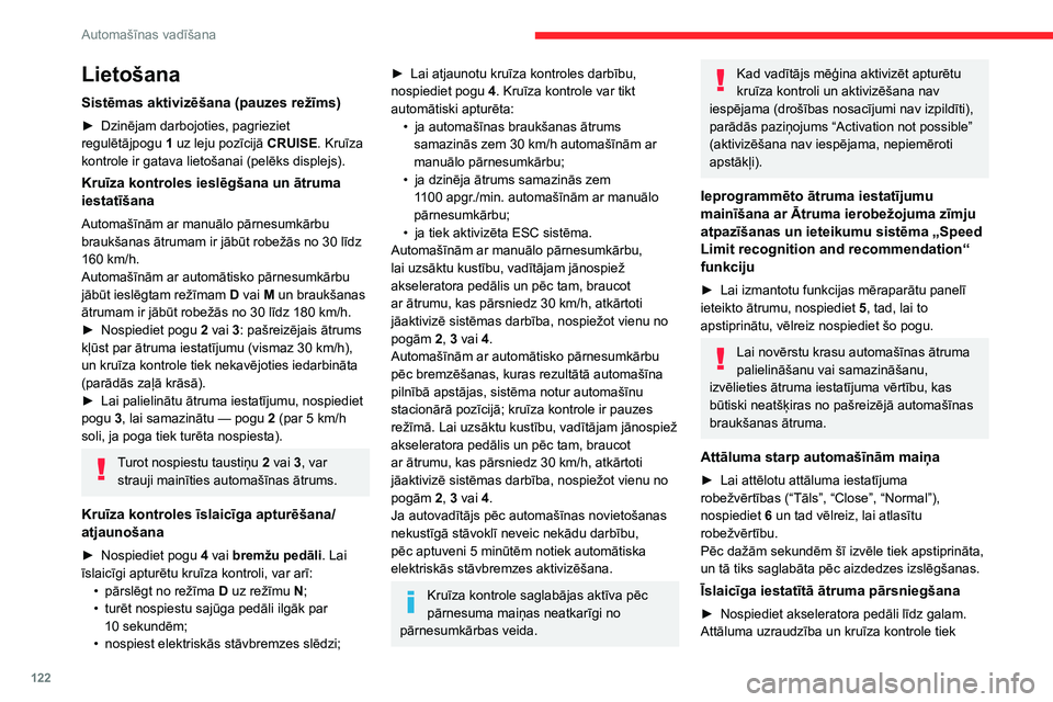 CITROEN BERLINGO VAN 2021 Lietošanas Instrukcija (in Latvian) 122
Automašīnas vadīšana
Lietošana
Sistēmas aktivizēšana (pauzes režīms)
► Dzinējam darbojoties, pagrieziet
regulētājpogu 1
uz leju pozīcijā CRUISE. Kruīza
kontrole ir gatava li CITROEN BERLINGO VAN 2021 Lietošanas Instrukcija (in Latvian) 122
Automašīnas vadīšana
Lietošana
Sistēmas aktivizēšana (pauzes režīms)
► Dzinējam darbojoties, pagrieziet
regulētājpogu 1
uz leju pozīcijā CRUISE. Kruīza
kontrole ir gatava li