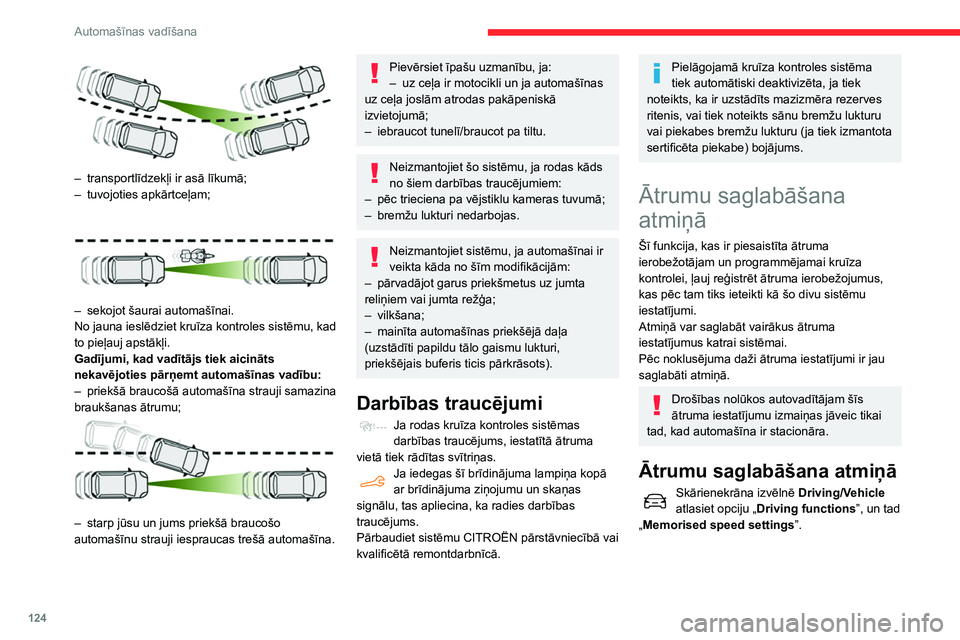 CITROEN BERLINGO VAN 2021 Lietošanas Instrukcija (in Latvian) 124
Automašīnas vadīšana
– transportlīdzekļi ir asā līkumā;
– tuvojoties apkārtceļam;
– sekojot šaurai automašīnai.
No jauna ieslēdziet kruīza kontroles sistēmu, kad
to p CITROEN BERLINGO VAN 2021 Lietošanas Instrukcija (in Latvian) 124
Automašīnas vadīšana
– transportlīdzekļi ir asā līkumā;
– tuvojoties apkārtceļam;
– sekojot šaurai automašīnai.
No jauna ieslēdziet kruīza kontroles sistēmu, kad
to p
