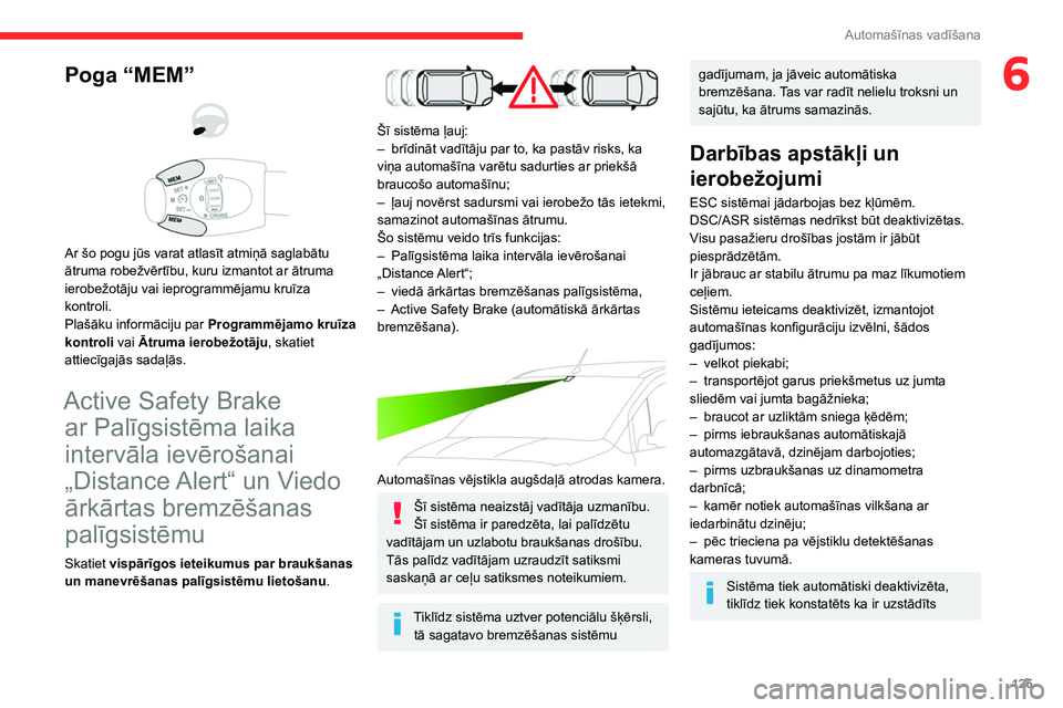 CITROEN BERLINGO VAN 2021 Lietošanas Instrukcija (in Latvian) 125
Automašīnas vadīšana
6Poga “MEM”
Ar šo pogu jūs varat atlasīt atmiņā saglabātu
ātruma robežvērtību, kuru izmantot ar ātruma
ierobežotāju vai ieprogrammējamu kruīza CITROEN BERLINGO VAN 2021 Lietošanas Instrukcija (in Latvian) 125
Automašīnas vadīšana
6Poga “MEM”
Ar šo pogu jūs varat atlasīt atmiņā saglabātu
ātruma robežvērtību, kuru izmantot ar ātruma
ierobežotāju vai ieprogrammējamu kruīza