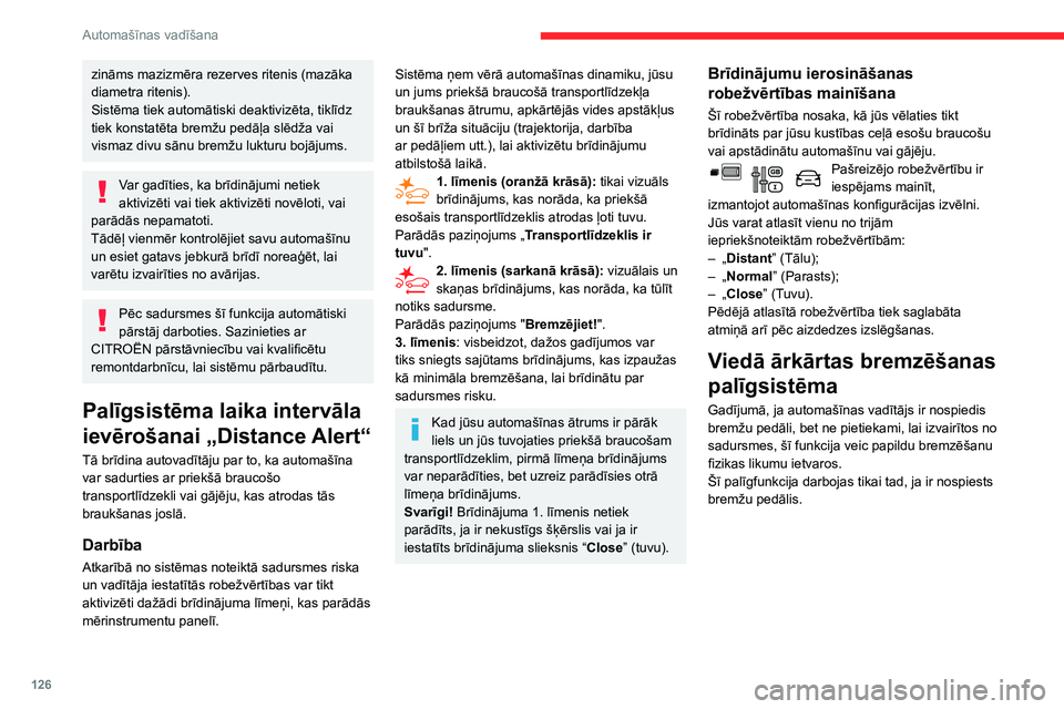 CITROEN BERLINGO VAN 2021 Lietošanas Instrukcija (in Latvian) 126
Automašīnas vadīšana
zināms mazizmēra rezerves ritenis (mazāka
diametra ritenis).
Sistēma tiek automātiski deaktivizēta, tiklīdz
tiek konstatēta bremžu pedāļa slēdža vai
vismaz CITROEN BERLINGO VAN 2021 Lietošanas Instrukcija (in Latvian) 126
Automašīnas vadīšana
zināms mazizmēra rezerves ritenis (mazāka
diametra ritenis).
Sistēma tiek automātiski deaktivizēta, tiklīdz
tiek konstatēta bremžu pedāļa slēdža vai
vismaz